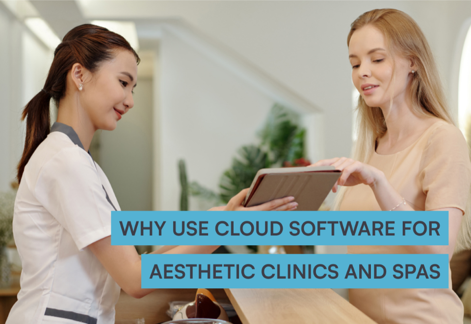 why use cloud software for aesthetic clinics and spas