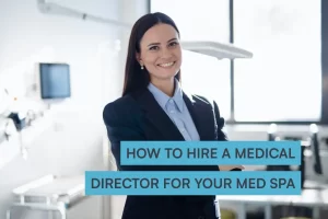 How to hire a medical director for your med spa