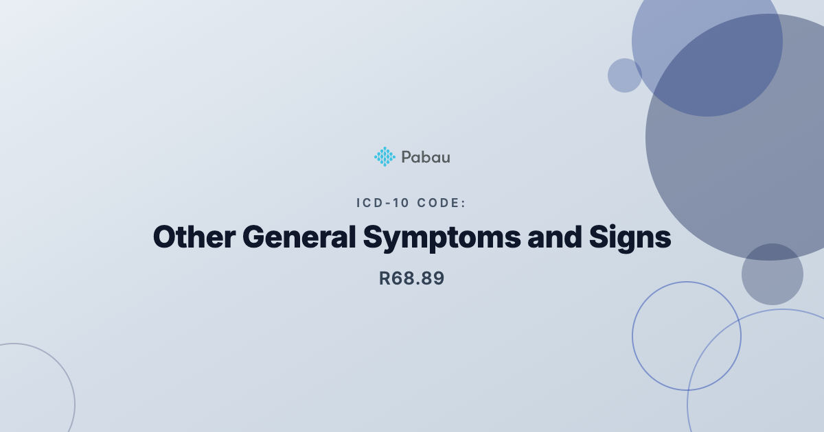 ICD-10-CM R68.89: Other General Symptoms and Signs