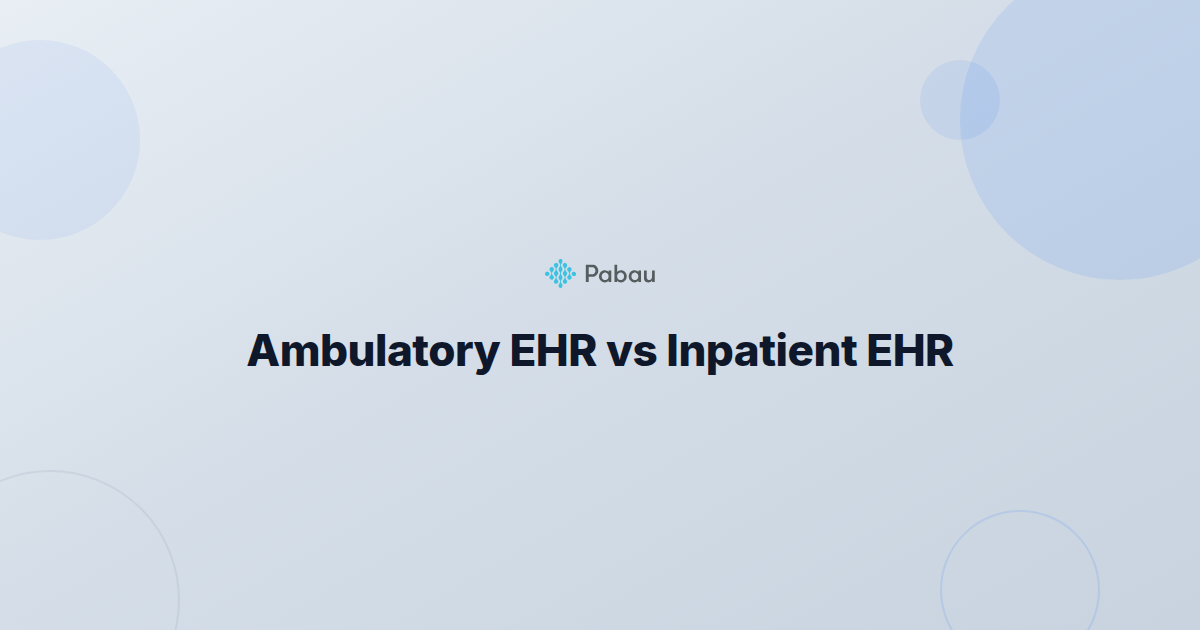 Ambulatory EHR vs Inpatient EHR: Key Differences Explained | Pabau
