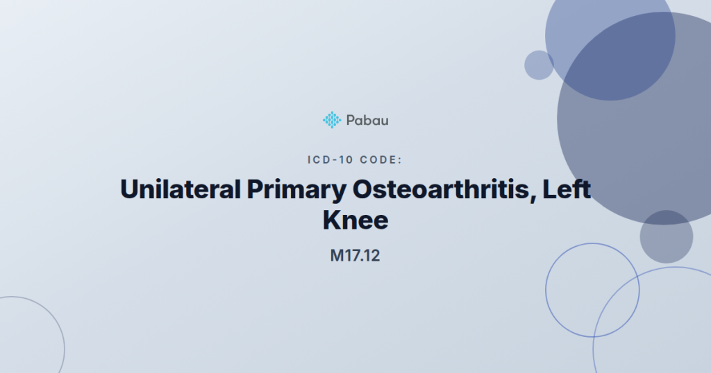 Icd 10 Code M1712 Unilateral Primary Knee Osteoarthritis Left