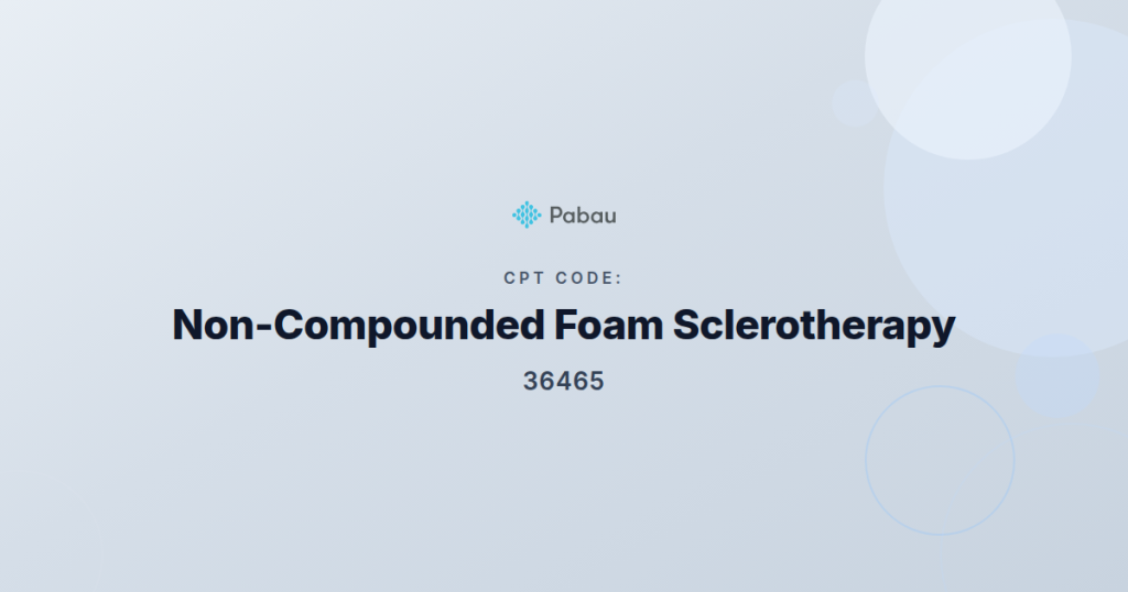 CPT Code 36465 Non-Compounded Foam Sclerotherapy