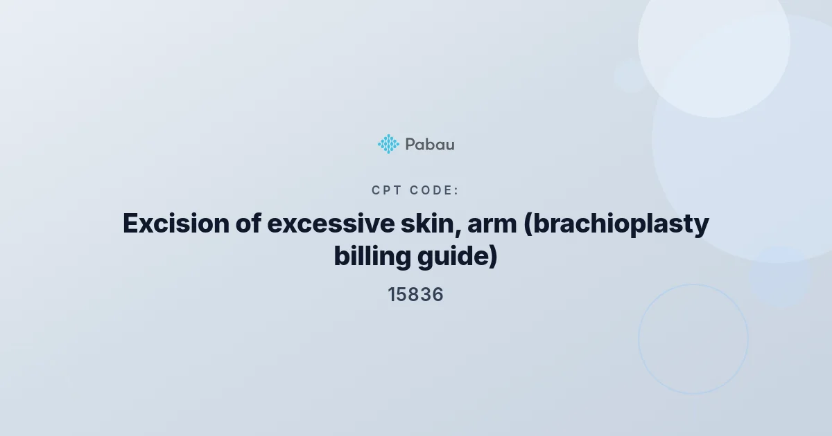 CPT Code 15836: Arm Skin Excision (brachioplasty billing guide)