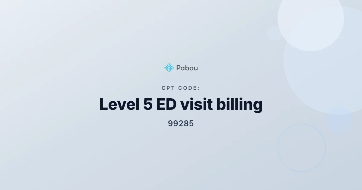 CPT Code 99285: Level 5 ED visit billing guide | Pabau