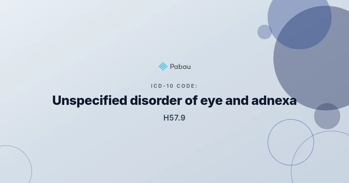 ICD-10 code H57.9 (2026): Unspecified disorder of eye and adnexa
