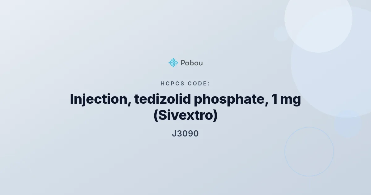 HCPCS Code J3090: Injection, tedizolid phosphate, 1 mg (Sivextro)