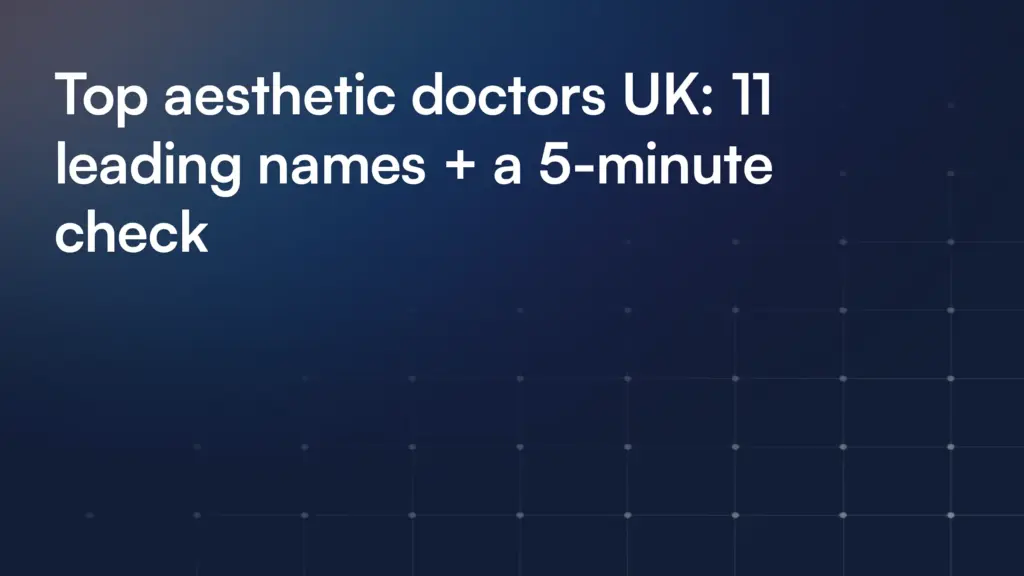 Top aesthetic doctors UK: 11 leading names + a 5-minute check