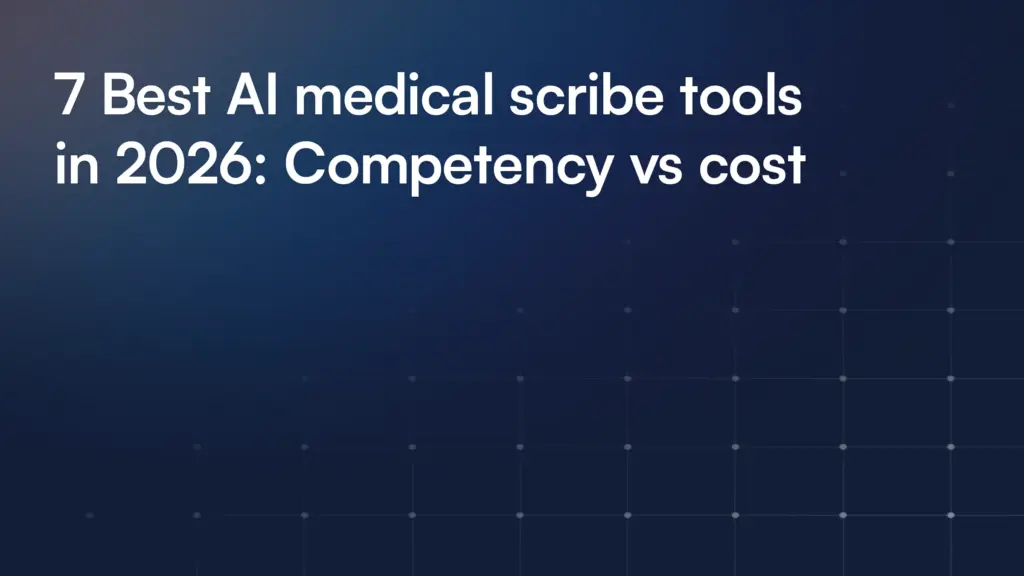 7 Best AI medical scribe tools in 2026: Competency vs cost