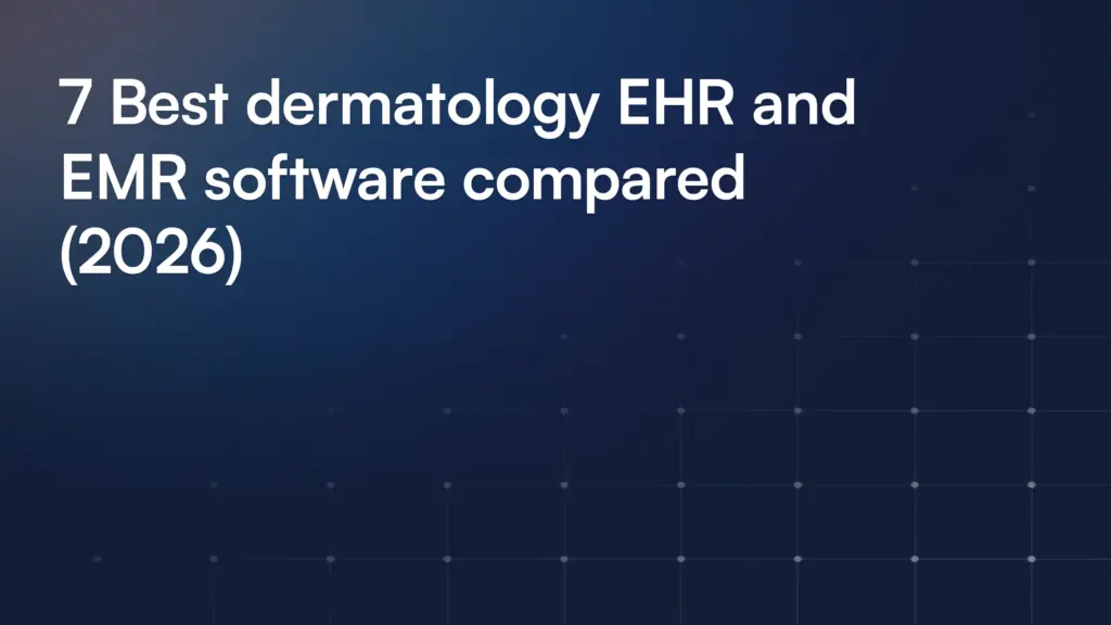7 Best dermatology EHR and EMR software compared (2026)