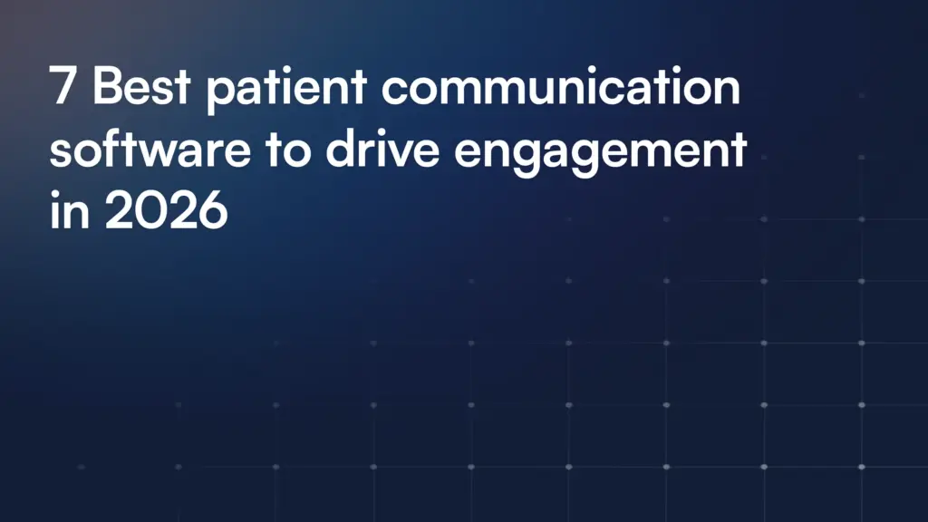 7 Best patient communication software to drive engagement in 2026