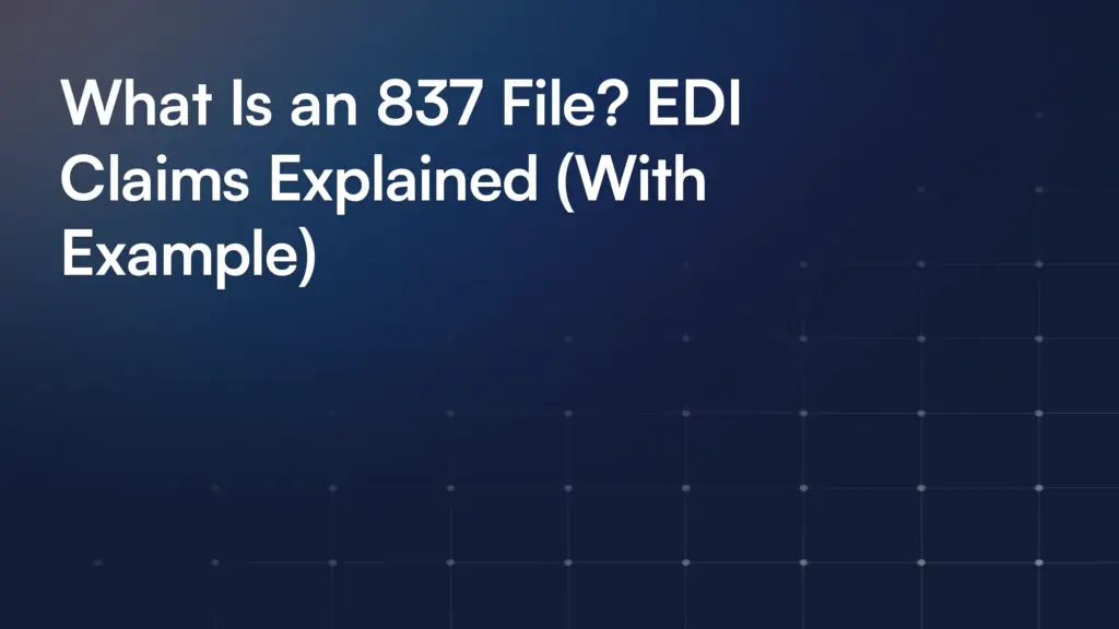What Is an 837 File? EDI Claims Explained (With Example)
