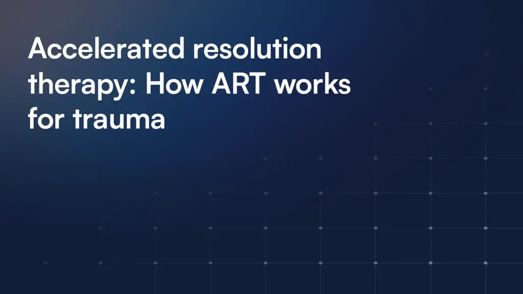 Accelerated resolution therapy: How ART works for trauma