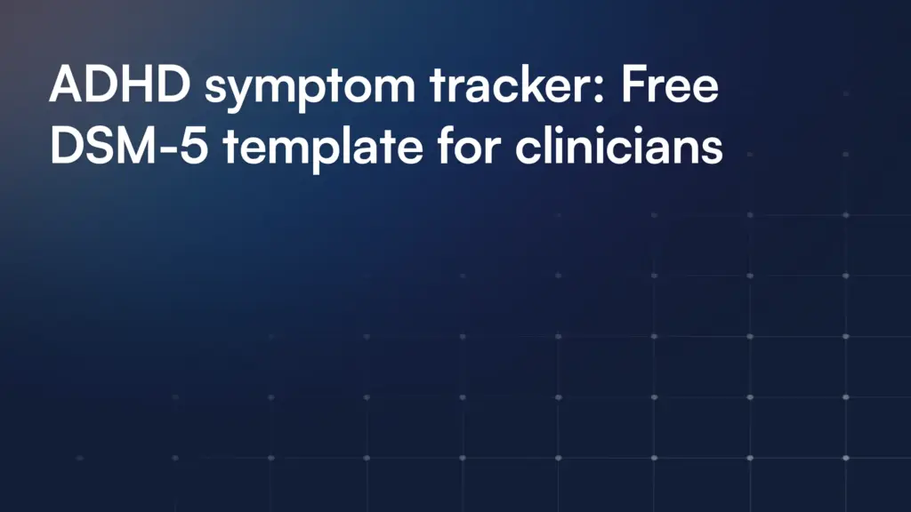 ADHD symptom tracker: Free DSM-5 template for clinicians
