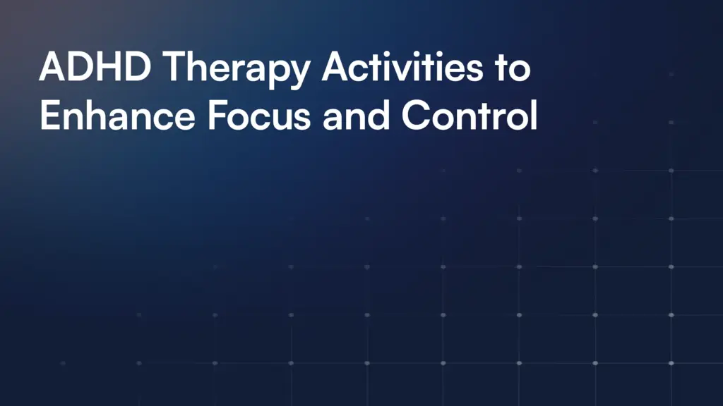 ADHD Therapy Activities to Enhance Focus and Control