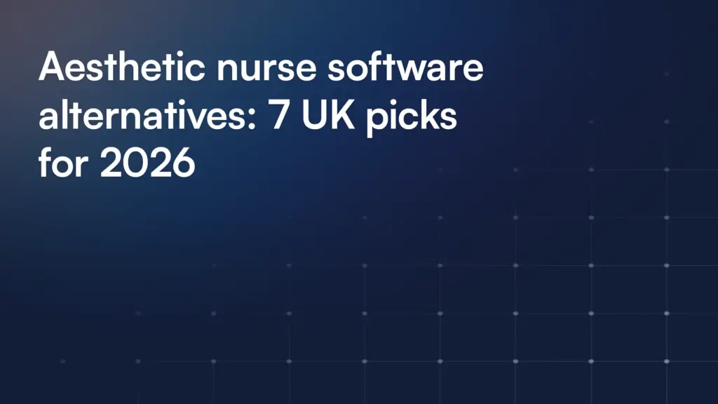 Aesthetic nurse software alternatives: 7 UK picks for 2026