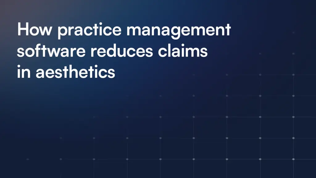 How practice management software reduces claims in aesthetics