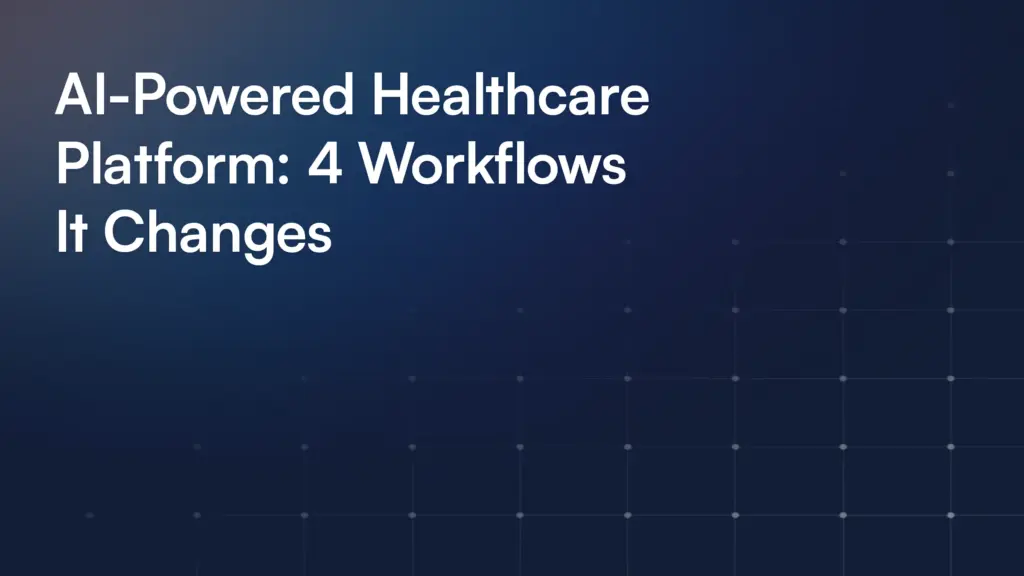 AI-Powered Healthcare Platform: 4 Workflows It Changes