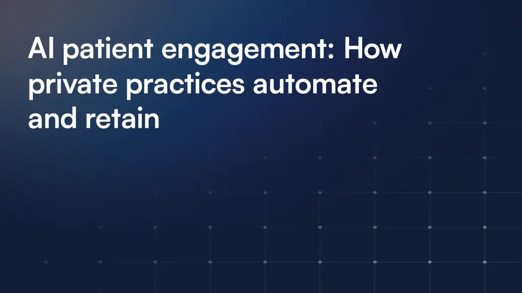 AI patient engagement: How private practices automate and retain