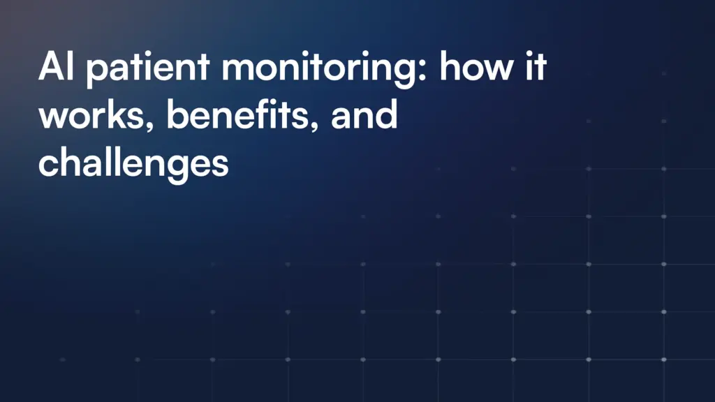 AI patient monitoring: how it works, benefits, and challenges