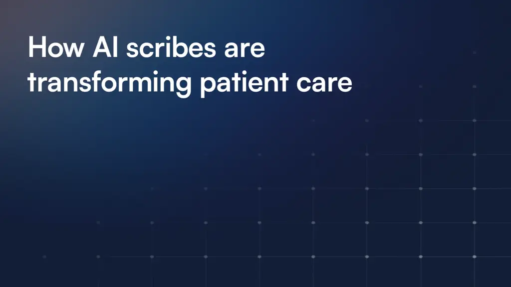 How AI scribes are transforming patient care