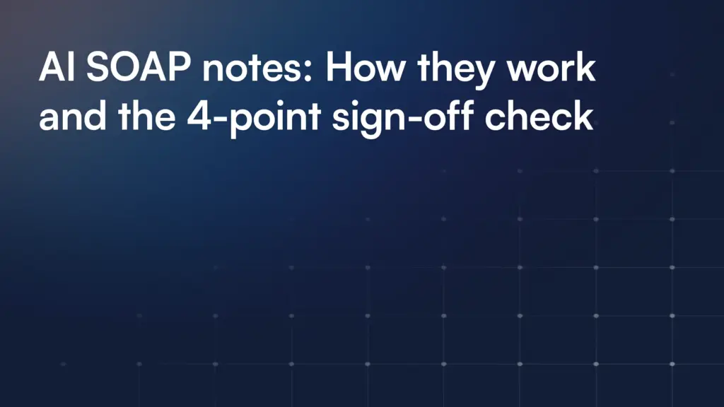 AI SOAP notes: How they work and the 4-point sign-off check