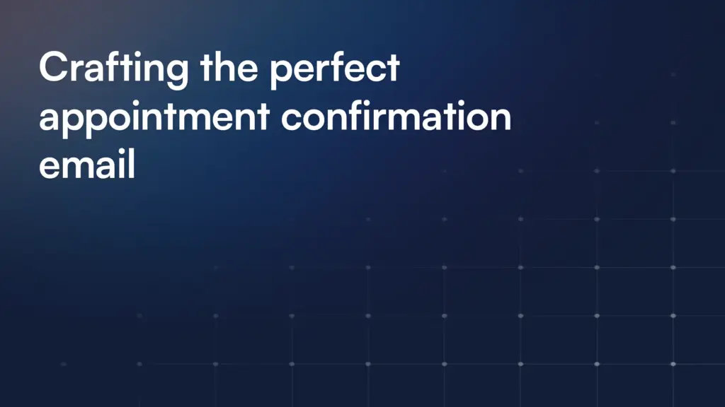 Crafting the perfect appointment confirmation email