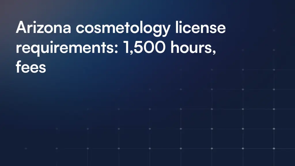 Arizona cosmetology license requirements: 1,500 hours, fees