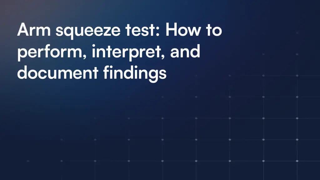 Arm squeeze test: How to perform, interpret, and document findings