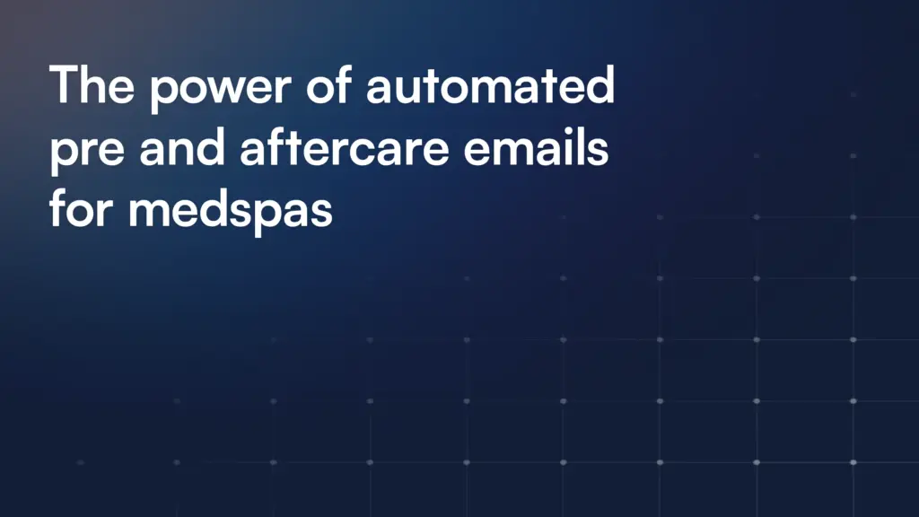The power of automated pre and aftercare emails for medspas