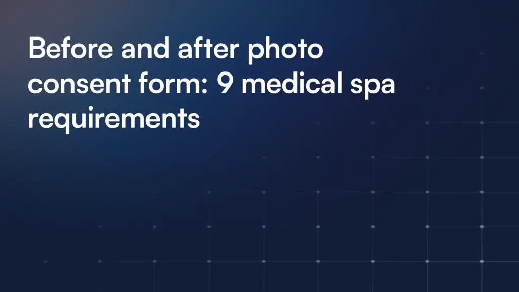 Before and after photo consent form: 9 medical spa requirements