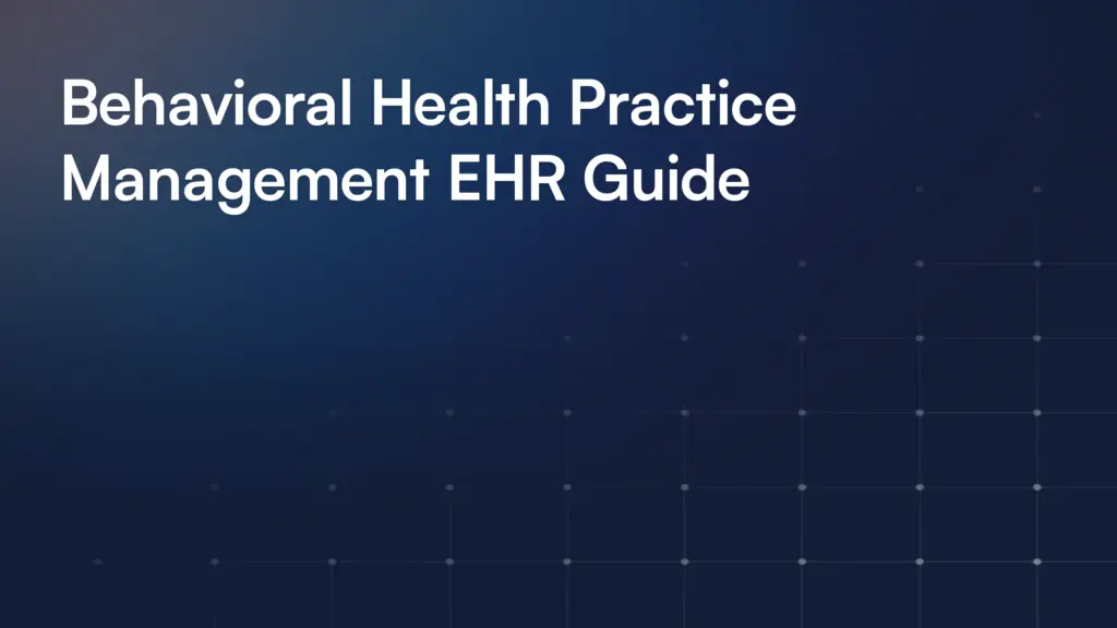 Behavioral Health Practice Management EHR Guide
