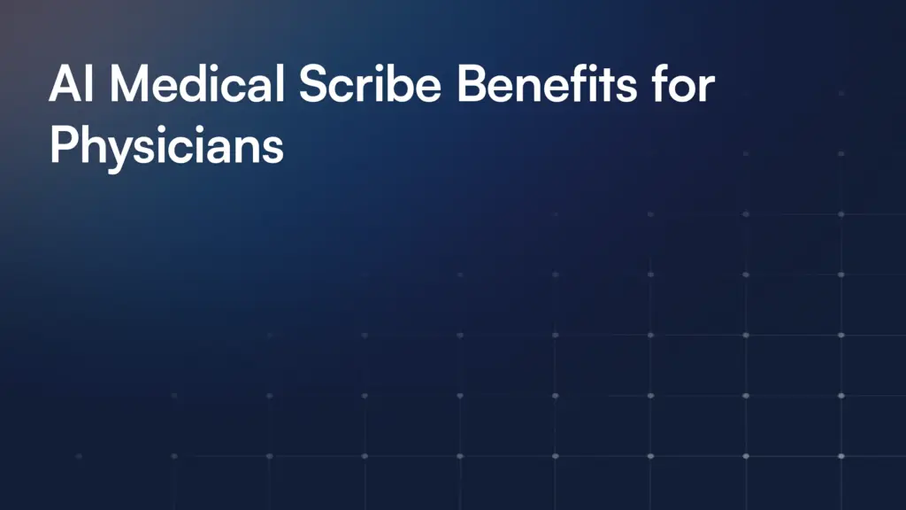 AI Medical Scribe Benefits for Physicians