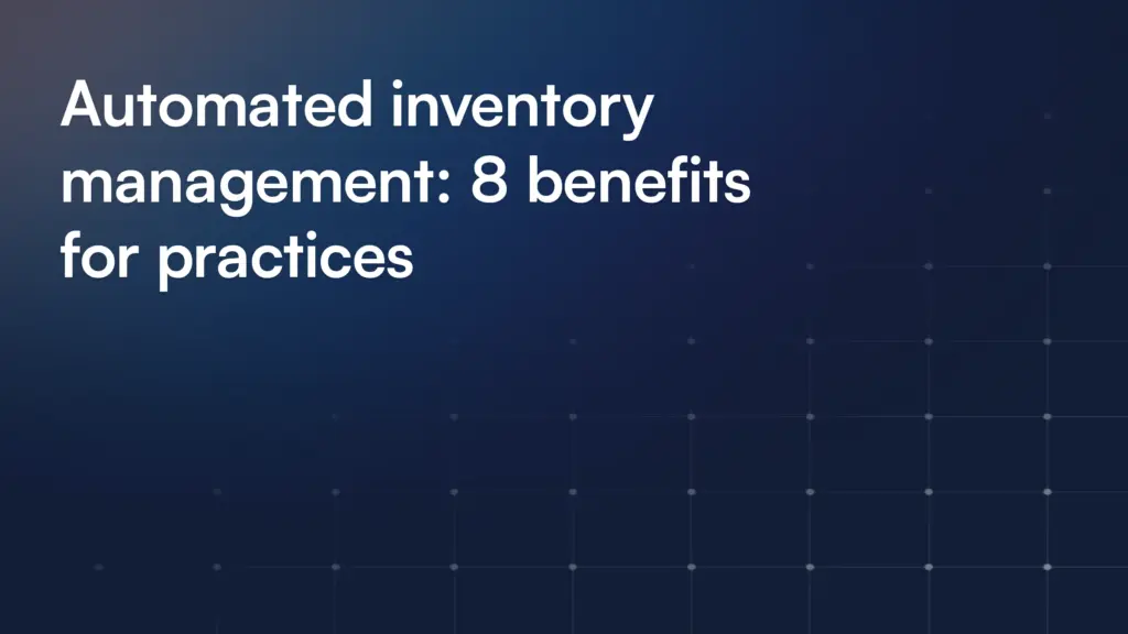 Automated inventory management: 8 benefits for practices