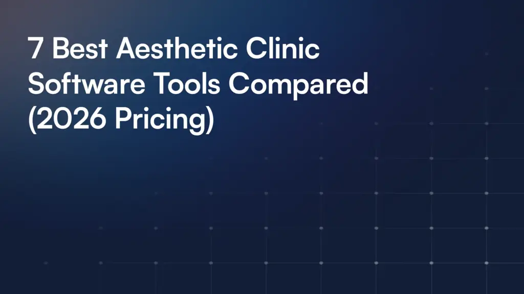 7 Best Aesthetic Clinic Software Tools Compared (2026 Pricing)