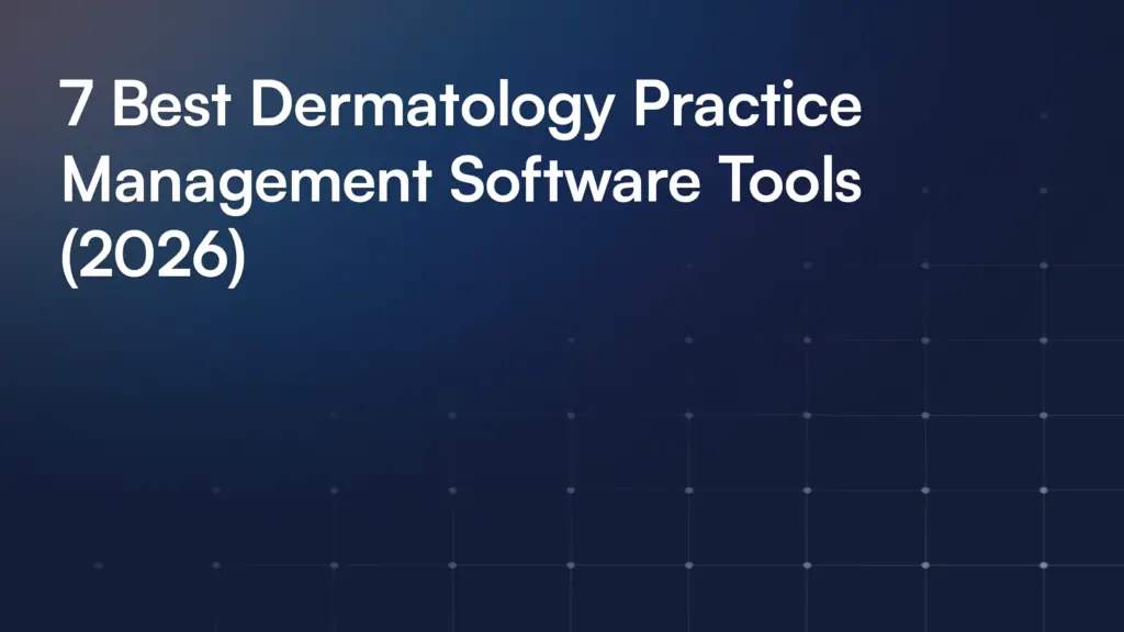 7 Best Dermatology Practice Management Software Tools (2026)