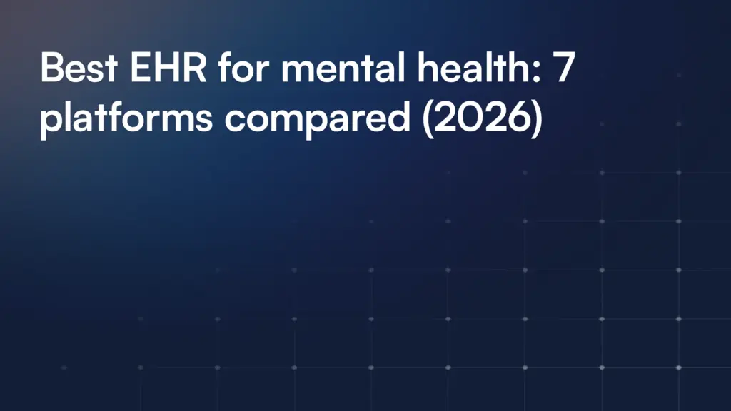 Best EHR for mental health: 7 platforms compared (2026)