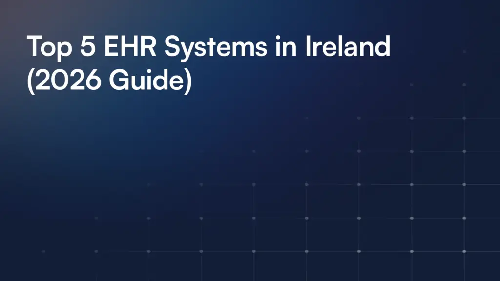 Top 5 EHR Systems in Ireland (2026 Guide)