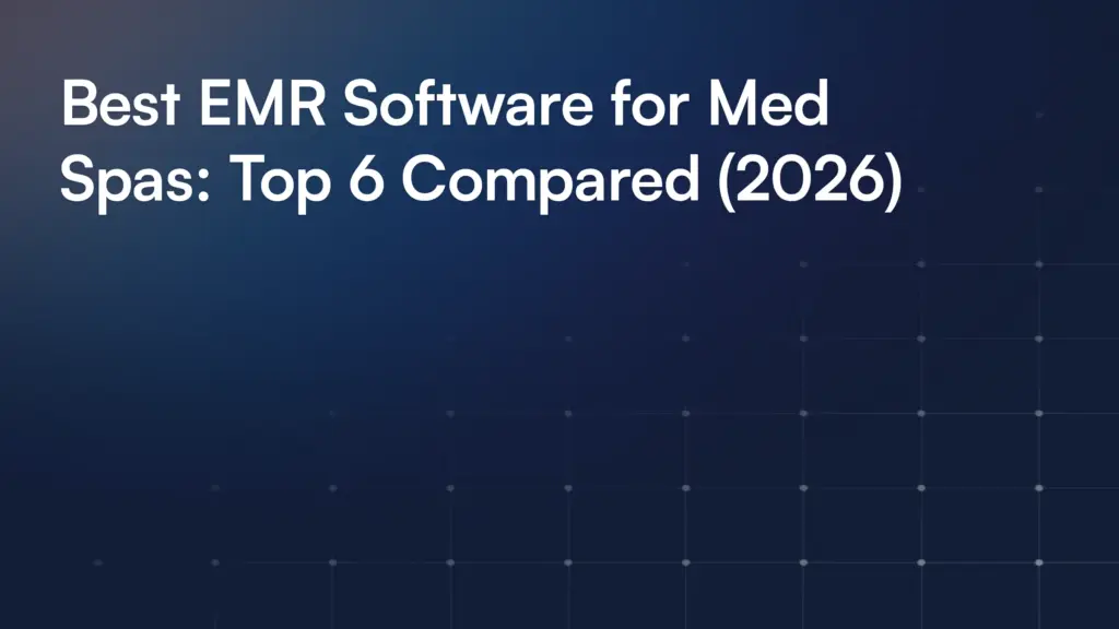 Best EMR Software for Med Spas: Top 6 Compared (2026)