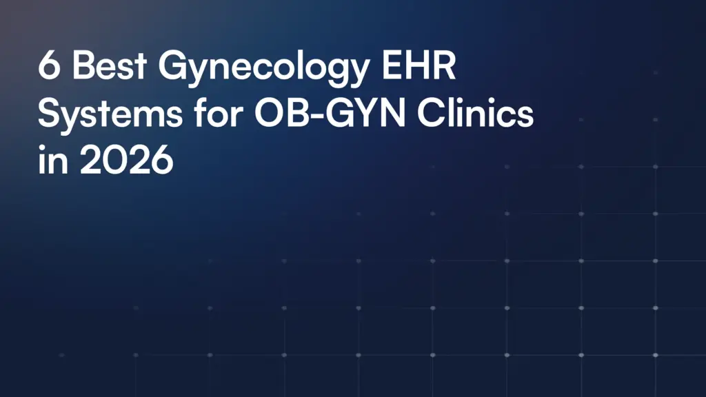 6 Best Gynecology EHR Systems for OB-GYN Clinics in 2026