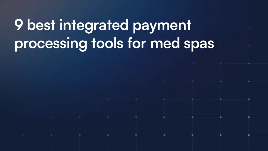 9 best integrated payment processing tools for med spas