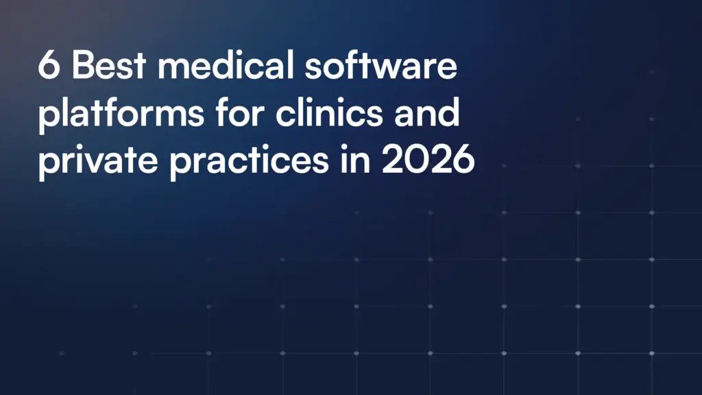 6 Best medical software platforms for clinics and private practices in 2026