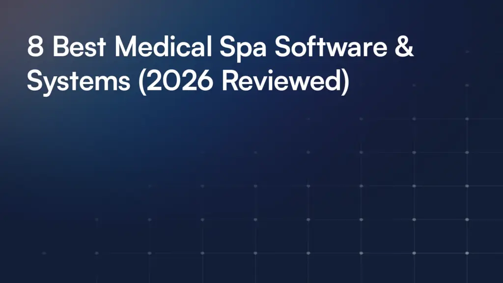 8 Best Medical Spa Software & Systems (2026 Reviewed)