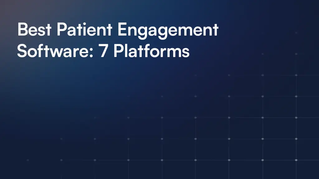 Best Patient Engagement Software: 7 Platforms