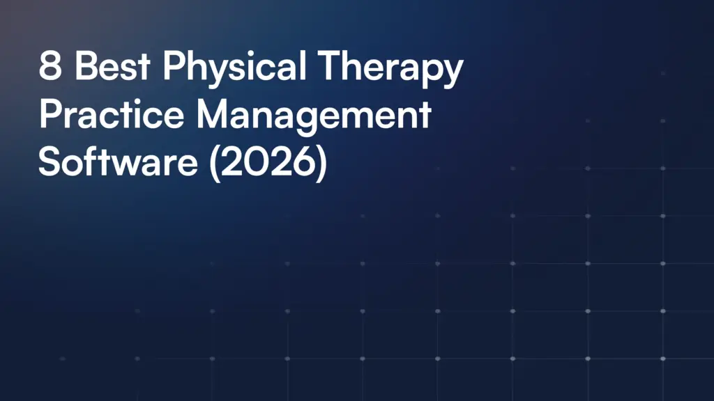 8 Best Physical Therapy Practice Management Software (2026)