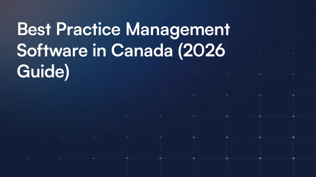 Best Practice Management Software in Canada (2026 Guide)