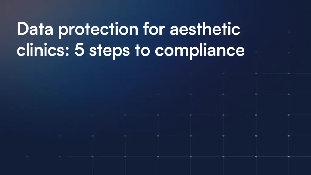 Data protection for aesthetic clinics: 5 steps to compliance