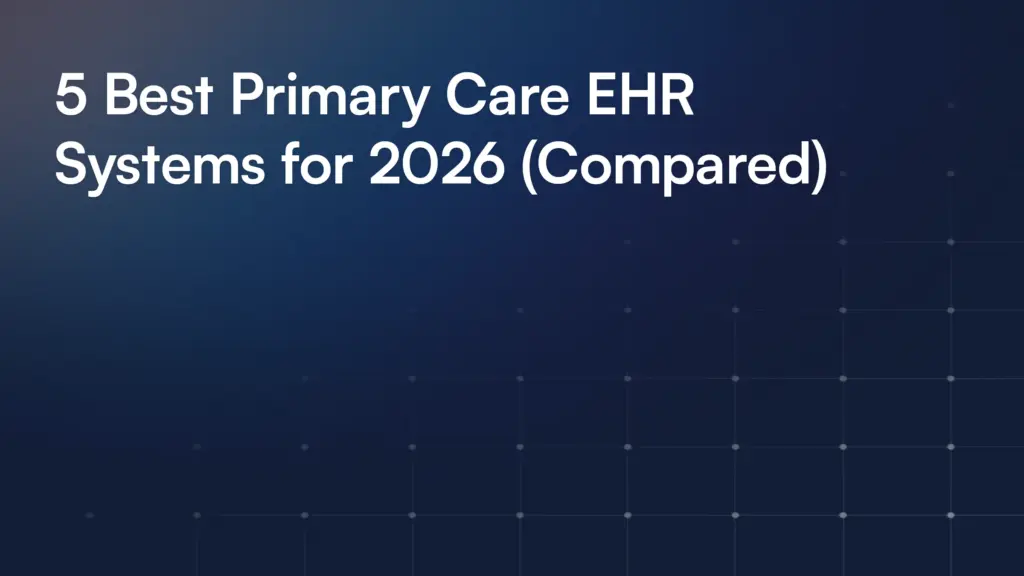 5 Best Primary Care EHR Systems for 2026 (Compared)