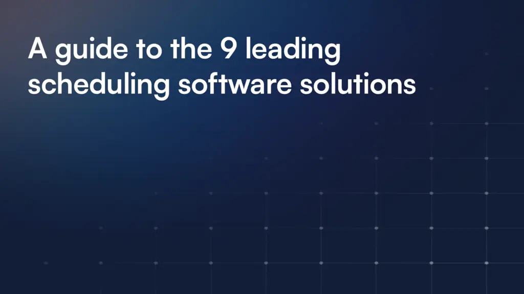 A guide to the 9 leading scheduling software solutions