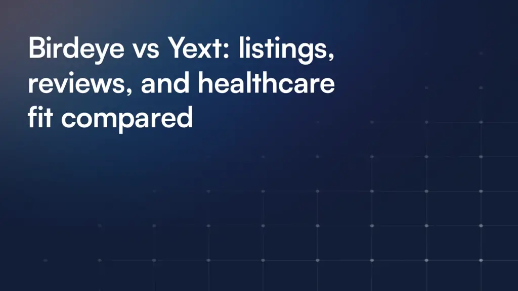 Birdeye vs Yext: listings, reviews, and healthcare fit compared