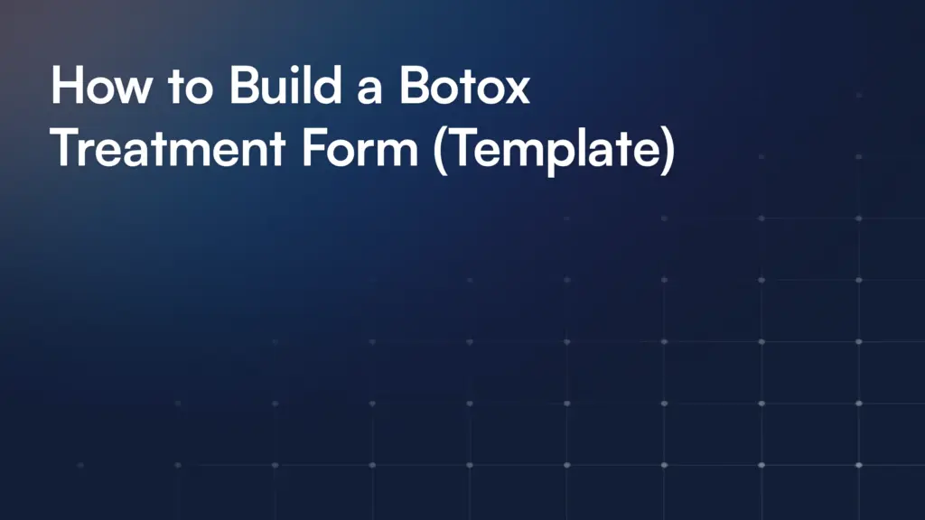 How to Build a Botox Treatment Form (Template)